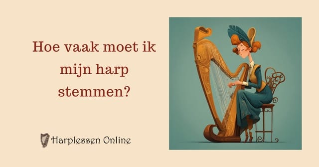 hoe vaak moet ik mijn harp stemmen