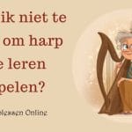 te oud om harp te leren spelen